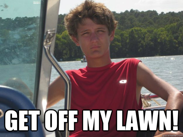  Get off my lawn! -  Get off my lawn!  Trevor Young Swag