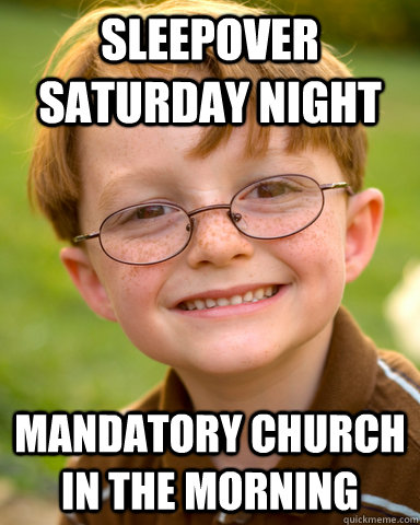 Sleepover saturday night mandatory Church in the morning  Disappointing Childhood Friend