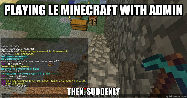 Playing le minecraft with Admin Then, suddenly  Minecraft