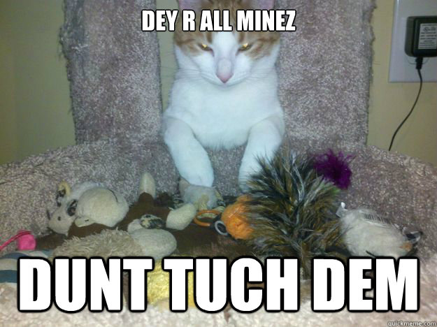 Dey r all minez dunt tuch dem - Dey r all minez dunt tuch dem  Misc