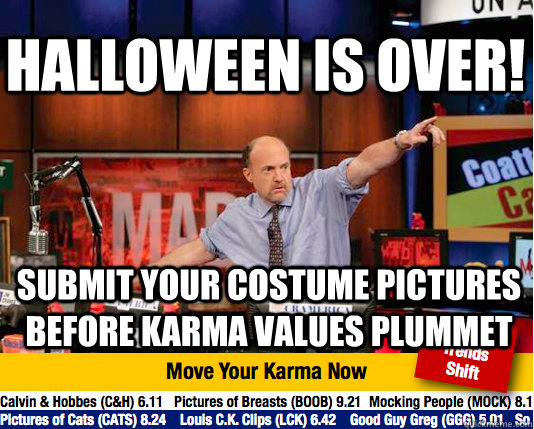 Halloween is over! submit your costume pictures before karma values plummet  Mad Karma with Jim Cramer