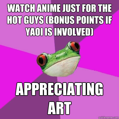 watch anime just for the hot guys (bonus points if yaoi is involved) appreciating art  Foul Bachelorette Frog