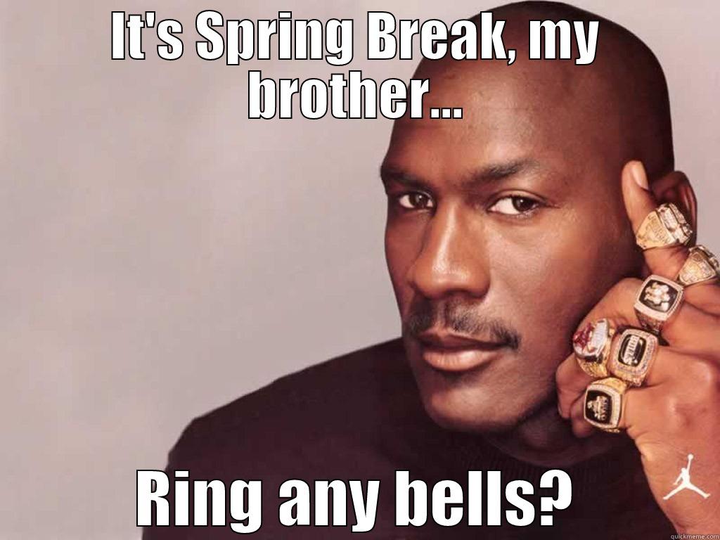 IT'S SPRING BREAK, MY BROTHER... RING ANY BELLS? Misc