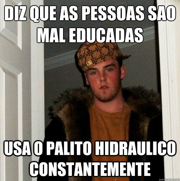 Diz que as pessoas sao mal educadas Usa o palito hidraulico constantemente  Scumbag Steve