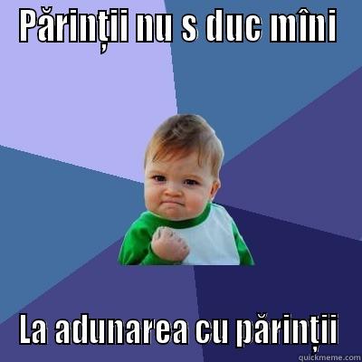 PĂRINŢII NU S DUC MÎNI LA ADUNAREA CU PĂRINŢII Success Kid