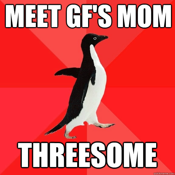 Meet GF's mom Threesome  Socially Awesome Penguin