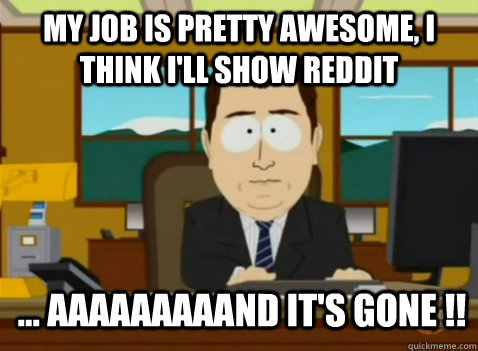 My job is pretty awesome, I think i'll show reddit ... aaaaaaaaand it's gone !!  South Park Banker