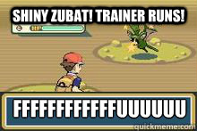 Shiny Zubat! tRAINER RUNS! FFFFFFFFFFFFUUUUUUUUUUUUUUU- - Shiny Zubat! tRAINER RUNS! FFFFFFFFFFFFUUUUUUUUUUUUUUU-  Shiny Fail