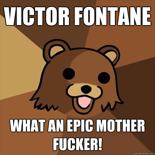 VICTOR FONTANE WHAT AN EPIC MOTHER FUCKER!  Pedobear