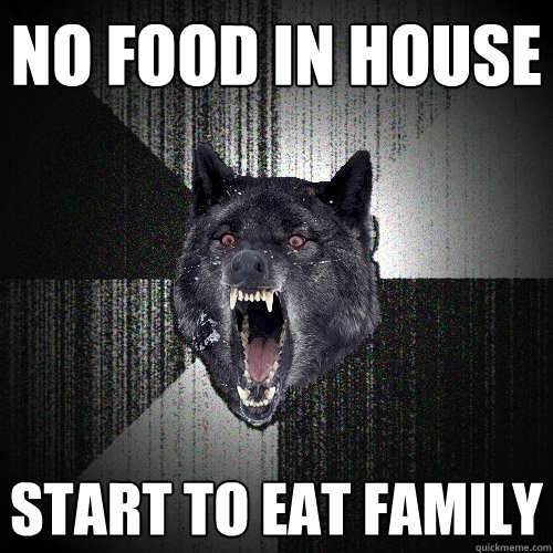 No food in house start to eat family  Insanity Wolf