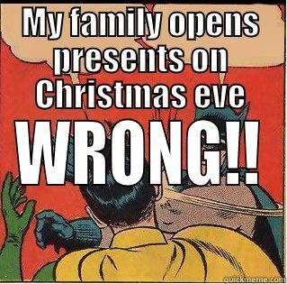 MY FAMILY OPENS PRESENTS ON CHRISTMAS EVE WRONG!! Slappin Batman