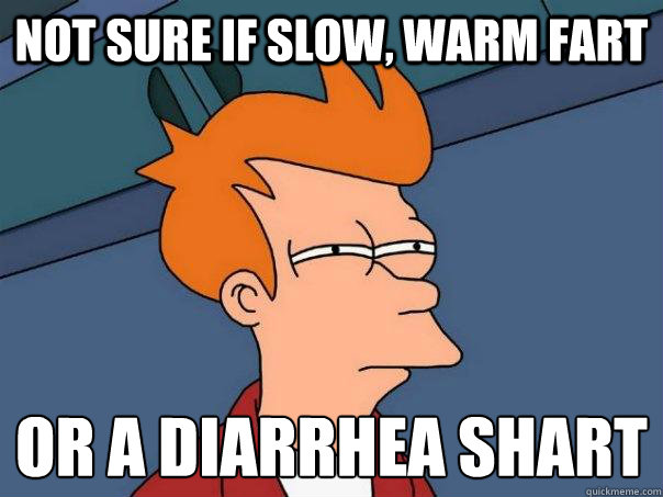 Not sure if slow, warm fart or a diarrhea shart  Futurama Fry