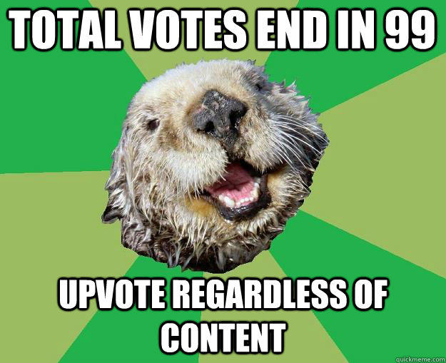 Total votes end in 99 upvote regardless of content  