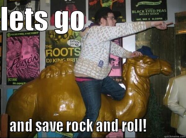 LETS GO                    AND SAVE ROCK AND ROLL!            Misc