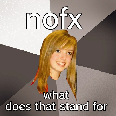 NOFX WHAT DOES THAT STAND FOR Musically Oblivious 8th Grader