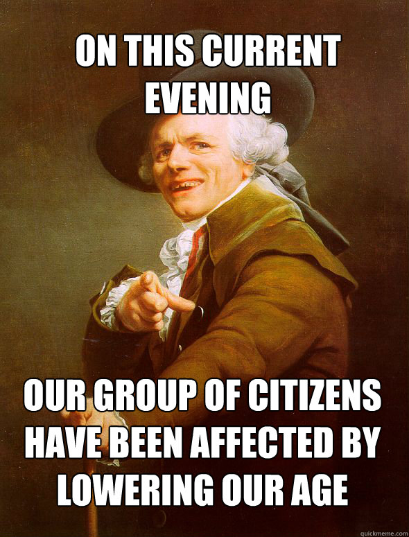 On this current evening Our group of citizens have been affected by lowering our age  Joseph Ducreux