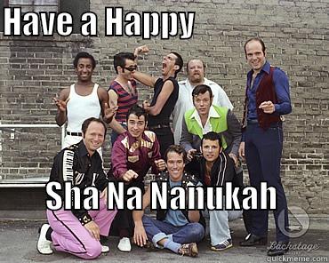 HAVE A HAPPY                         SHA NA NANUKAH                                                   Misc