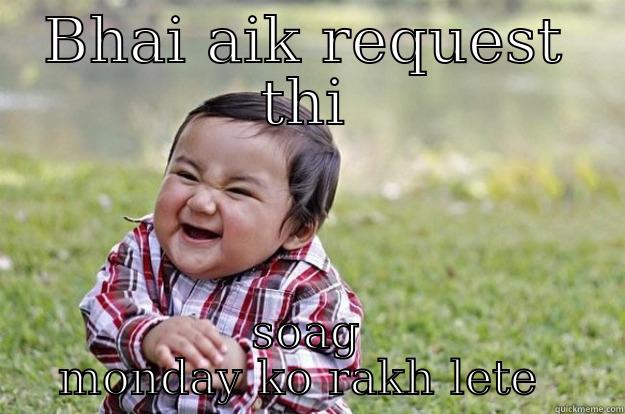 BHAI AIK REQUEST THI SOAG MONDAY KO RAKH LETE  Evil Toddler