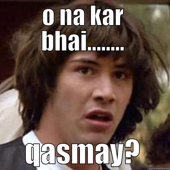 O NA KAR BHAI........ QASMAY? conspiracy keanu