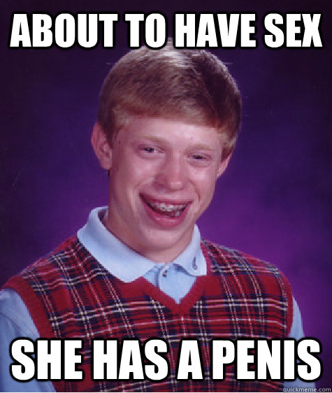 About to have sex she has a penis  Bad Luck Brian