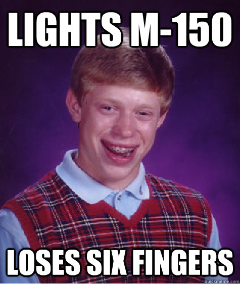 lights M-150 loses six fingers  Bad Luck Brian