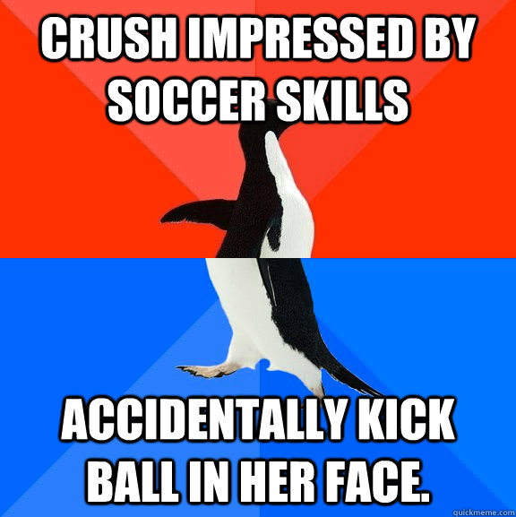 Crush impressed by soccer skills accidentally kick ball in her face.  Socially Awesome Awkward Penguin