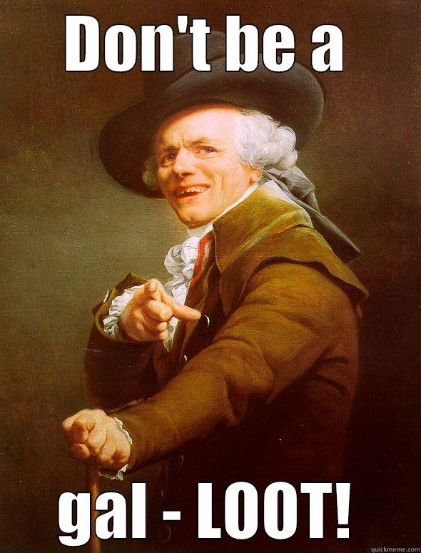 DON'T BE A GAL - LOOT! Joseph Ducreux