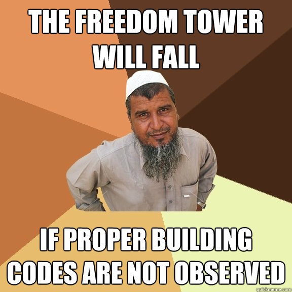 the freedom tower will fall if proper building codes are not observed - the freedom tower will fall if proper building codes are not observed  Ordinary Muslim Man