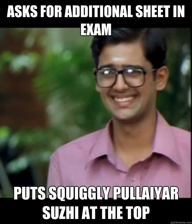 asks for additional sheet in exam puts squiggly pullaiyar suzhi at the top  Smart Iyer boy