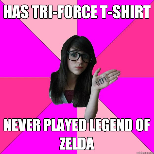 has tri-force t-shirt never played legend of zelda  Idiot Nerd Girl