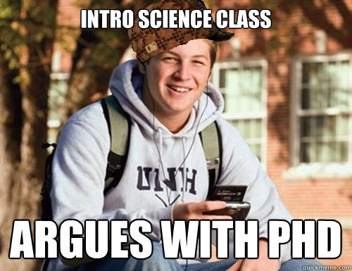 Intro Science Class Argues with PhD  College Freshman