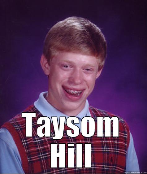  TAYSOM HILL Bad Luck Brian