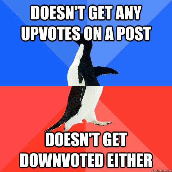 Doesn't get any upvotes on a post Doesn't get downvoted either  Socially Awkward Awesome Penguin