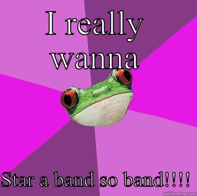 I REALLY WANNA  STAR A BAND SO BAND!!!! Foul Bachelorette Frog