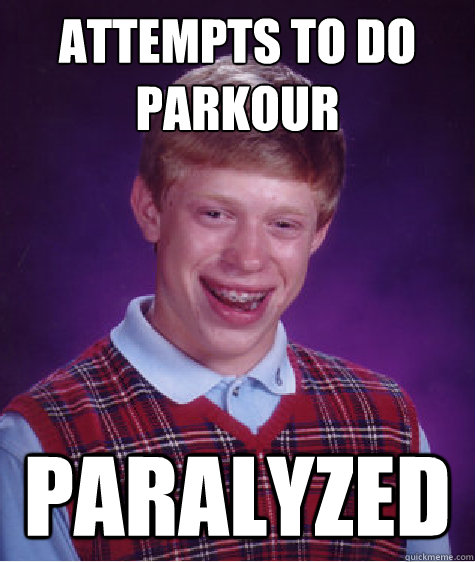 attempts to do parkour paralyzed   Bad Luck Brian