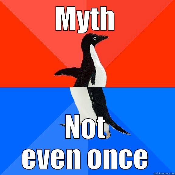 MYTH NOT EVEN ONCE Socially Awesome Awkward Penguin