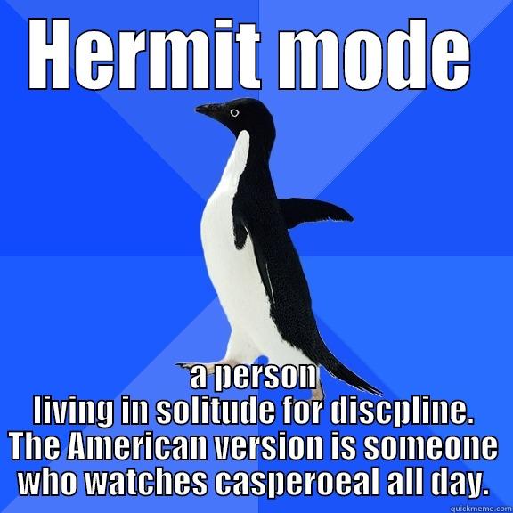 penguin gettin into hermit mode - HERMIT MODE A PERSON LIVING IN SOLITUDE FOR DISCPLINE. THE AMERICAN VERSION IS SOMEONE WHO WATCHES CASPEROEAL ALL DAY. Socially Awkward Penguin
