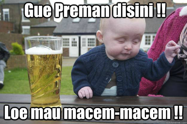 Gue Preman disini !! Loe mau macem-macem !! - Gue Preman disini !! Loe mau macem-macem !!  Misc