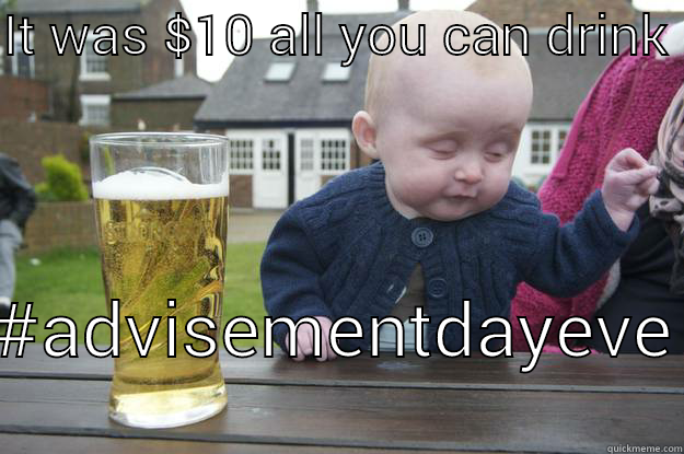 IT WAS $10 ALL YOU CAN DRINK  #ADVISEMENTDAYEVE drunk baby