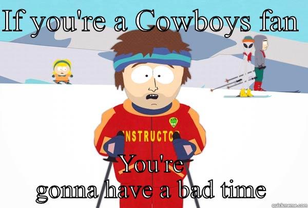 IF YOU'RE A COWBOYS FAN  YOU'RE GONNA HAVE A BAD TIME Super Cool Ski Instructor