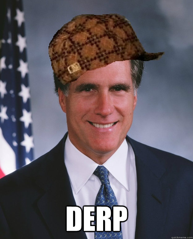  DERP   Scumbag Romney