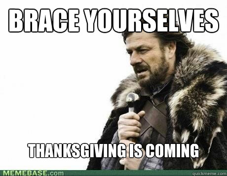 BRACE YOURSELVES thanksgiving is coming - BRACE YOURSELVES thanksgiving is coming  Misc