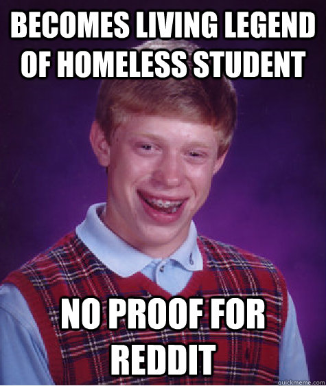 Becomes living legend of homeless student no proof for reddit  Bad Luck Brian