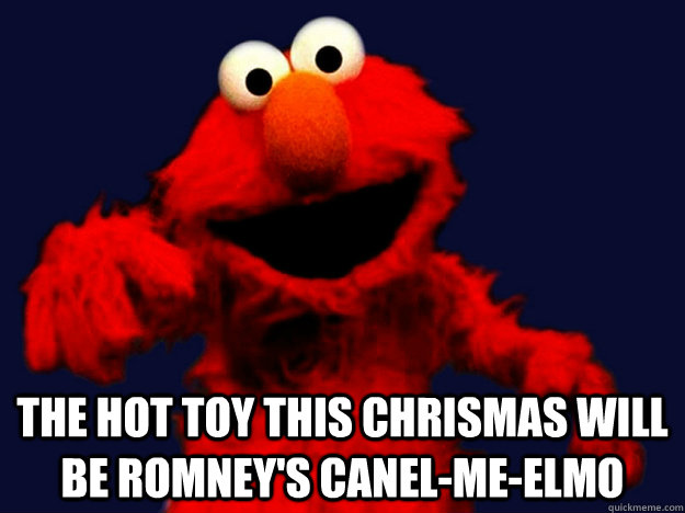  The hot toy this chrismas will be Romney's Canel-me-Elmo -  The hot toy this chrismas will be Romney's Canel-me-Elmo  Cancel-Me-Emlo      by Tom Jones