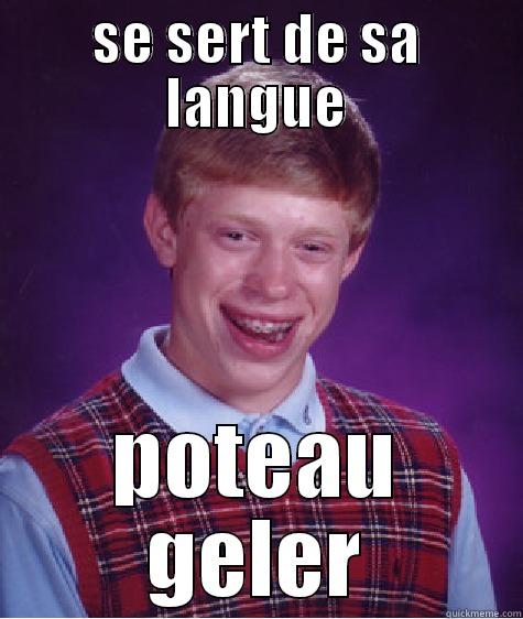 SE SERT DE SA LANGUE POTEAU GELER Bad Luck Brian