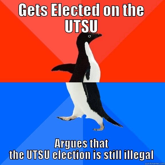 Ladies and Gentlemen. VP-UA - GETS ELECTED ON THE UTSU ARGUES THAT THE UTSU ELECTION IS STILL ILLEGAL Socially Awesome Awkward Penguin