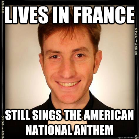 Lives in France Still sings the American National Anthem  Good Guy Julien Neel