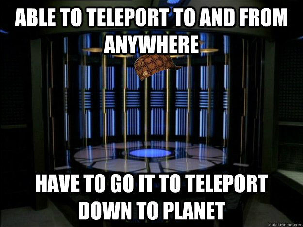 Able to teleport to and from anywhere Have to go it to teleport down to planet - Able to teleport to and from anywhere Have to go it to teleport down to planet  scumbag teleport