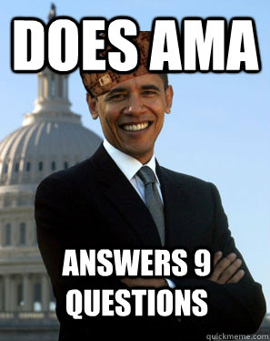 Does AMA answers 9 questions   Scumbag Obama