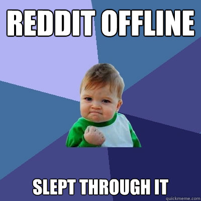 Reddit offline slept through it   Success Kid